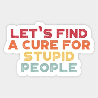 A Cure For Stupid People Funny Vintage Retro (Sunset) Sticker